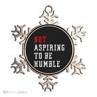 Not Aspiring To Be Humble Ornament thumb 0