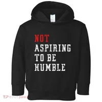 Not Aspiring To Be Humble Toddler Hoodie thumb 0