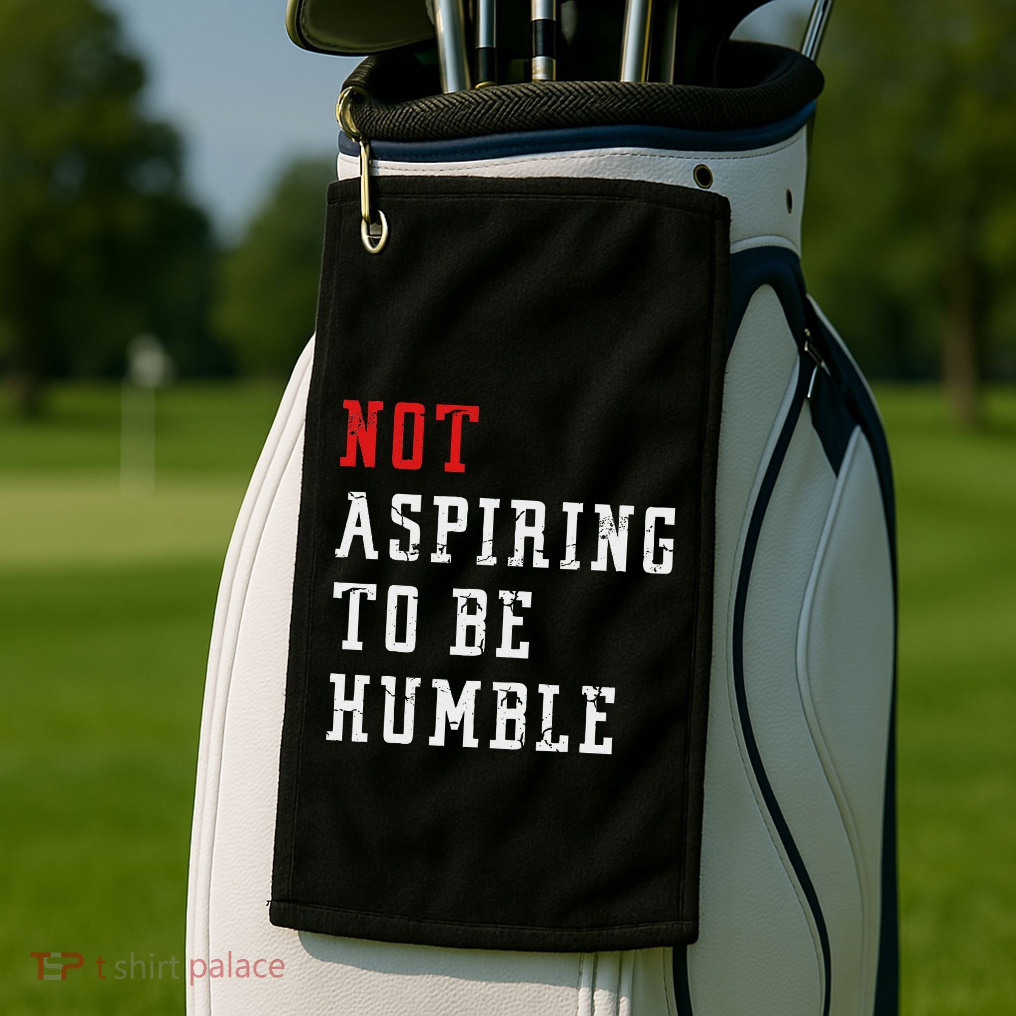 Not Aspiring To Be Humble Golf Towel