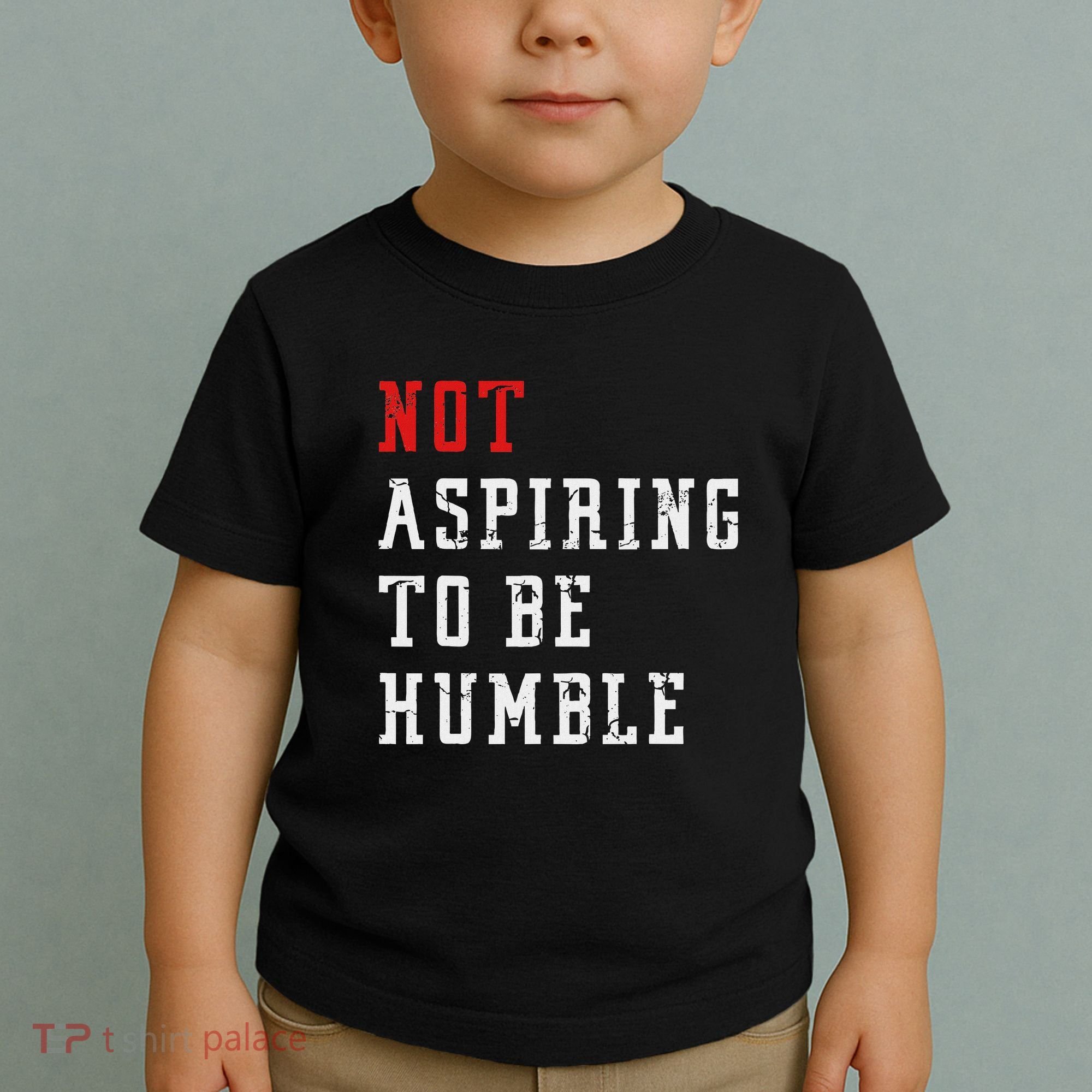 Not Aspiring To Be Humble Toddler T-Shirt
