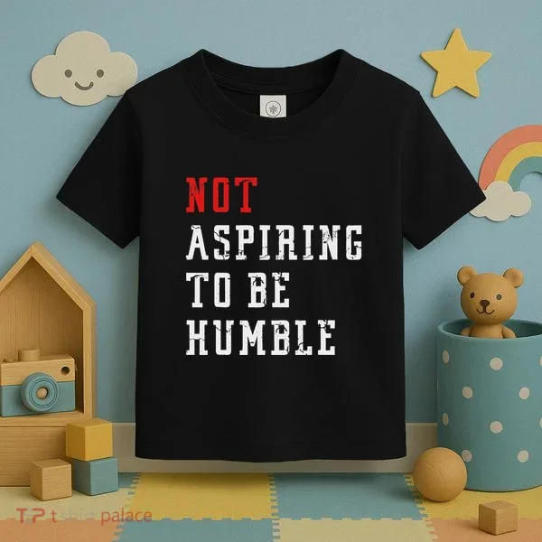 Not Aspiring To Be Humble Toddler T-Shirt