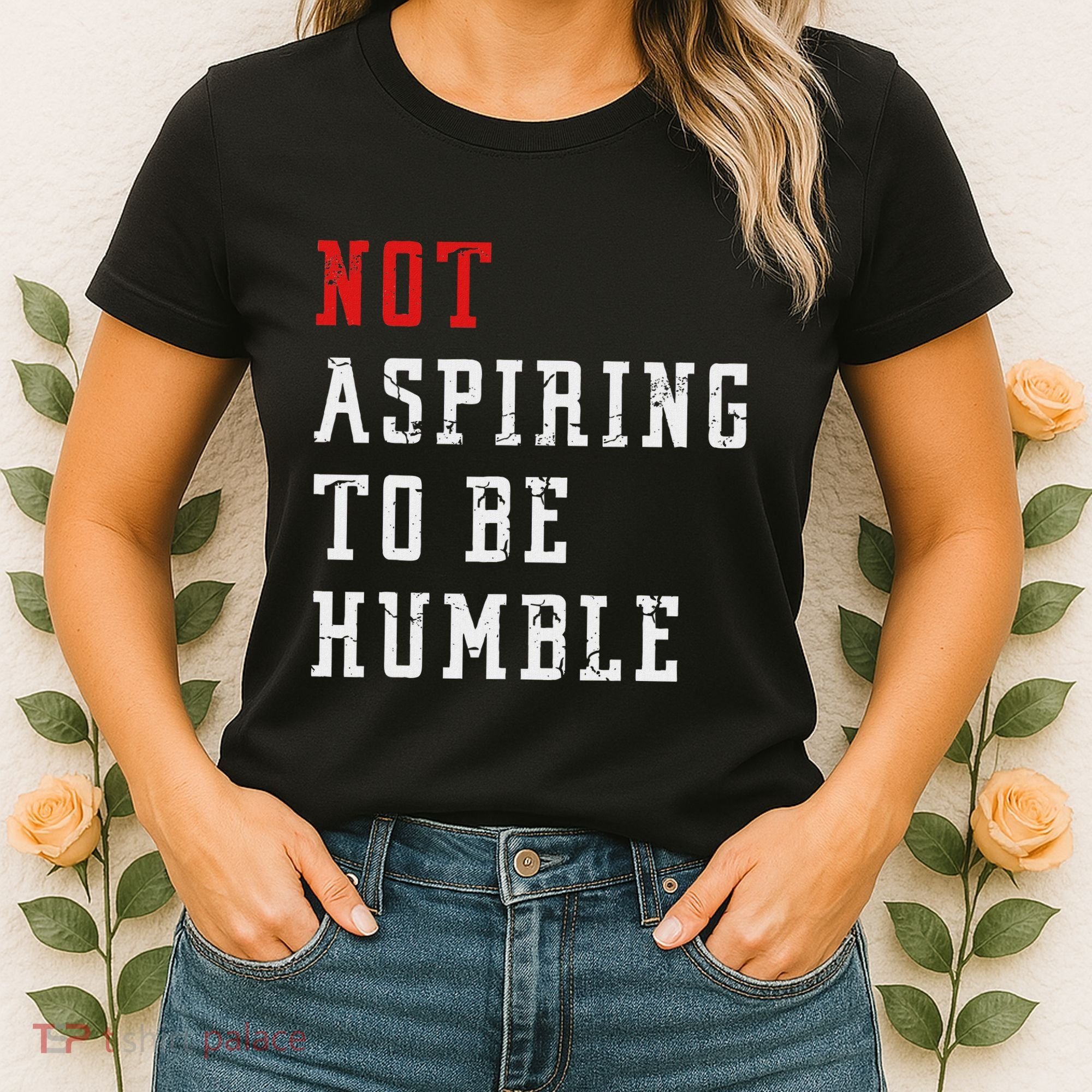 Not Aspiring To Be Humble Women's T-Shirt