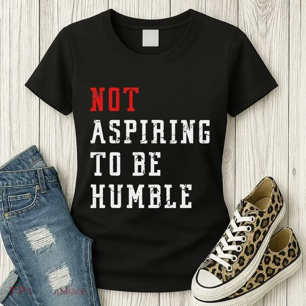 Not Aspiring To Be Humble Women's T-Shirt
