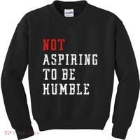 Not Aspiring To Be Humble Kids Sweatshirt thumb 0
