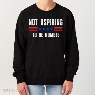 Not Aspiring To Be Humble Women's Sweatshirt