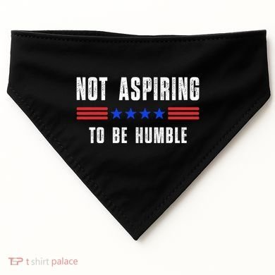 Not Aspiring To Be Humble USA-Made Doggie Bandana