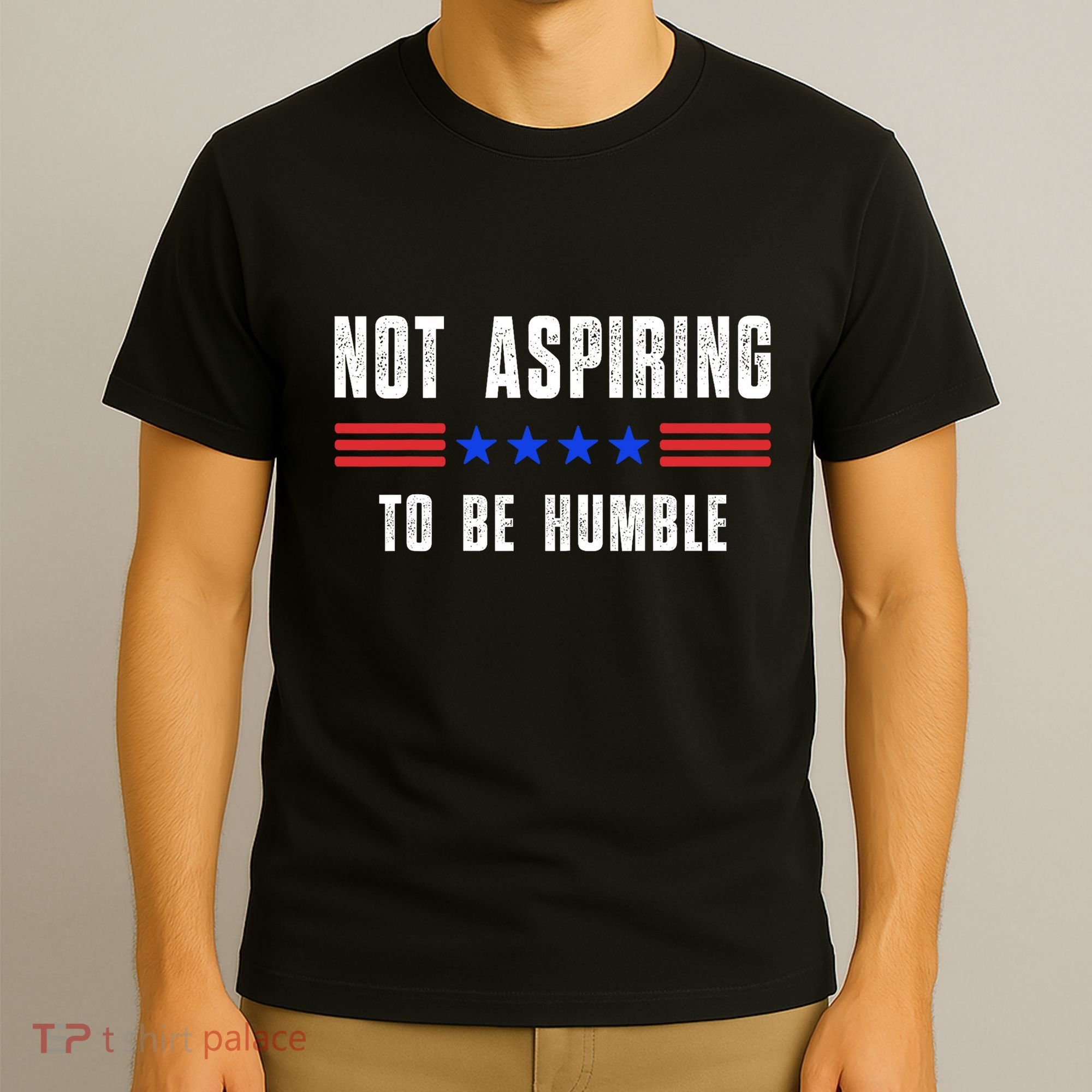 Not Aspiring To Be Humble T-Shirt