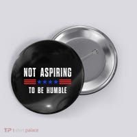 Not Aspiring To Be Humble Button thumb 0