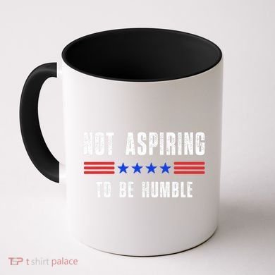 Not Aspiring To Be Humble Coffee Mug