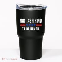 Not Aspiring To Be Humble Tumbler thumb 0