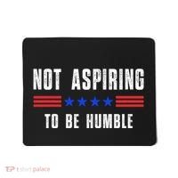 Not Aspiring To Be Humble Mousepad thumb 0