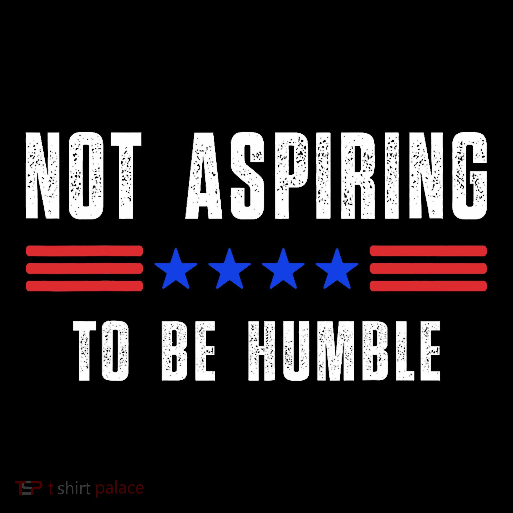 Not Aspiring To Be Humble Mousepad