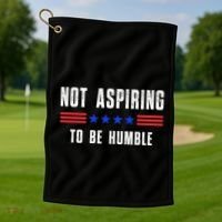 Not Aspiring To Be Humble Golf Towel thumb 1
