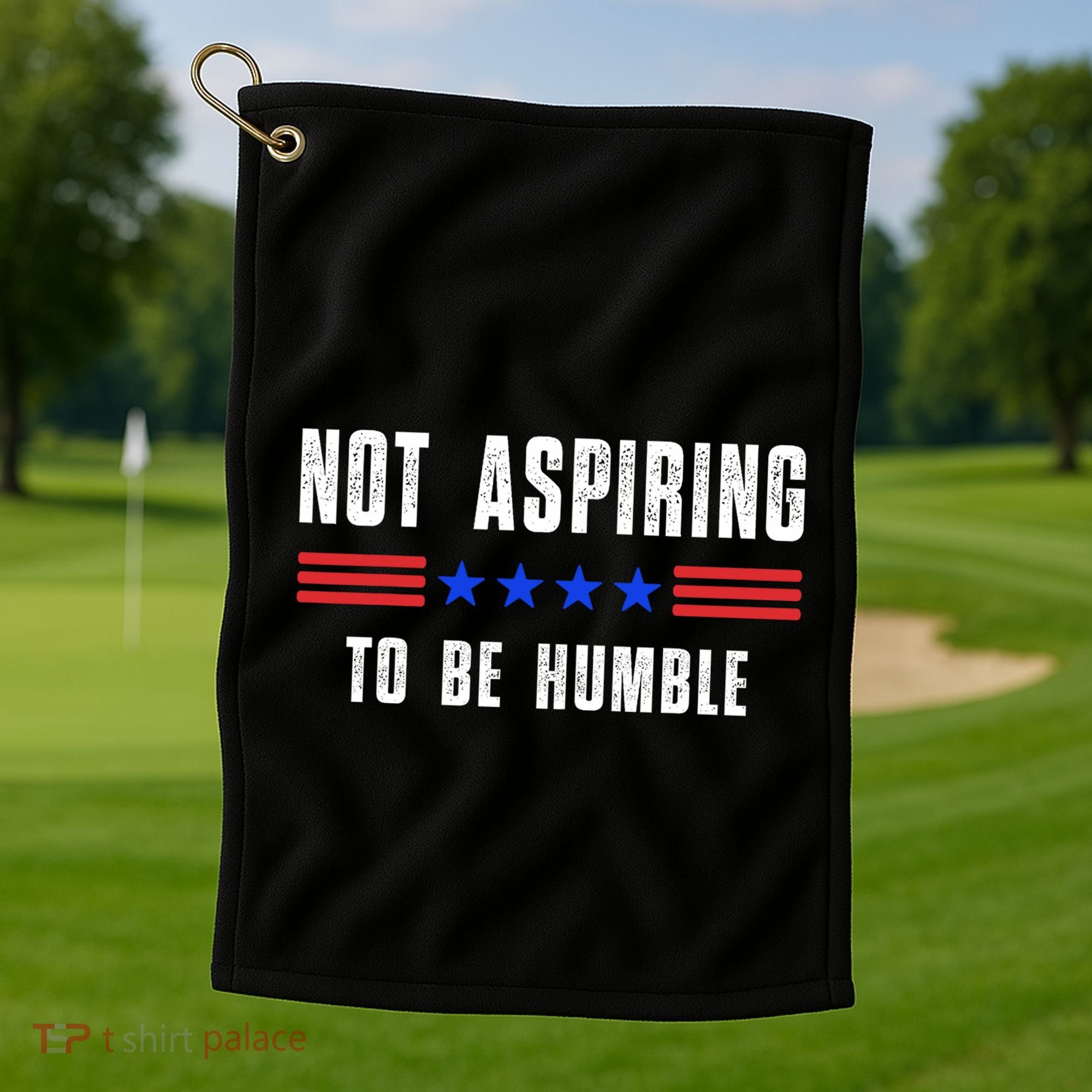 Not Aspiring To Be Humble Golf Towel