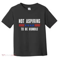 Not Aspiring To Be Humble Toddler T-Shirt thumb 0
