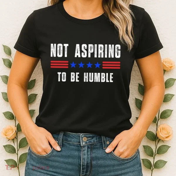 Not Aspiring To Be Humble Women's T-Shirt