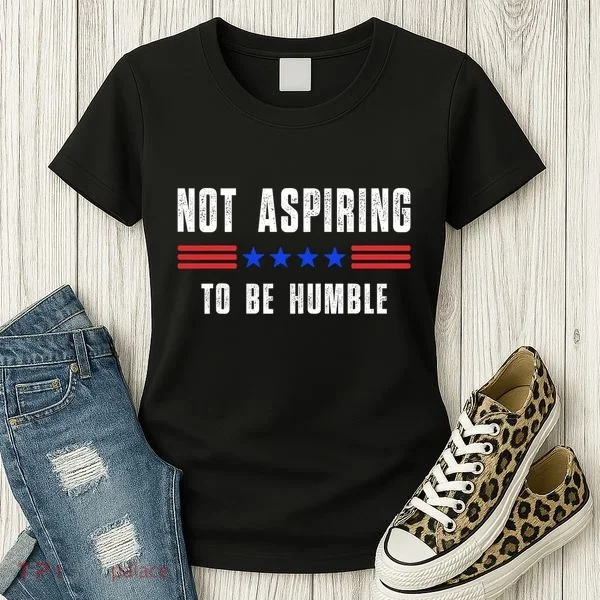 Not Aspiring To Be Humble Women's T-Shirt