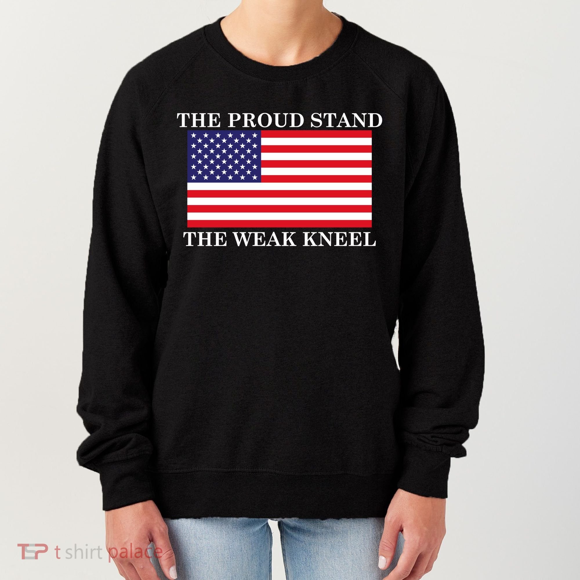 National Anthem The Proud Stand The Weak Kneel Women's Sweatshirt