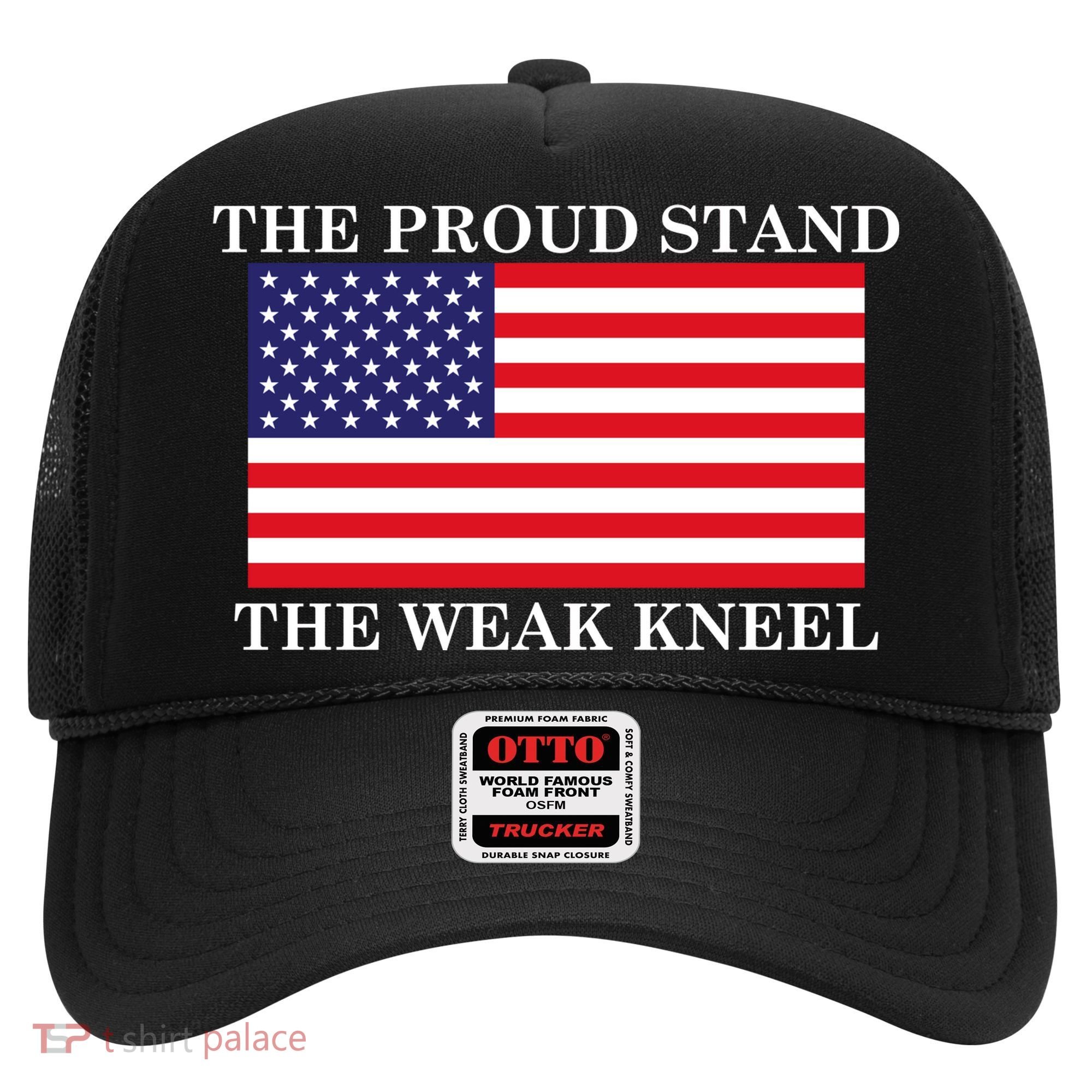 National Anthem The Proud Stand The Weak Kneel Hat