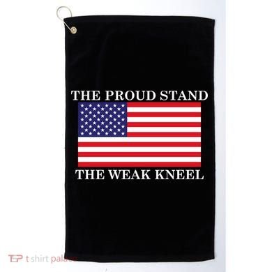 National Anthem The Proud Stand The Weak Kneel Golf Towel