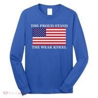 National Anthem The Proud Stand The Weak Kneel Long Sleeve Shirt thumb 0