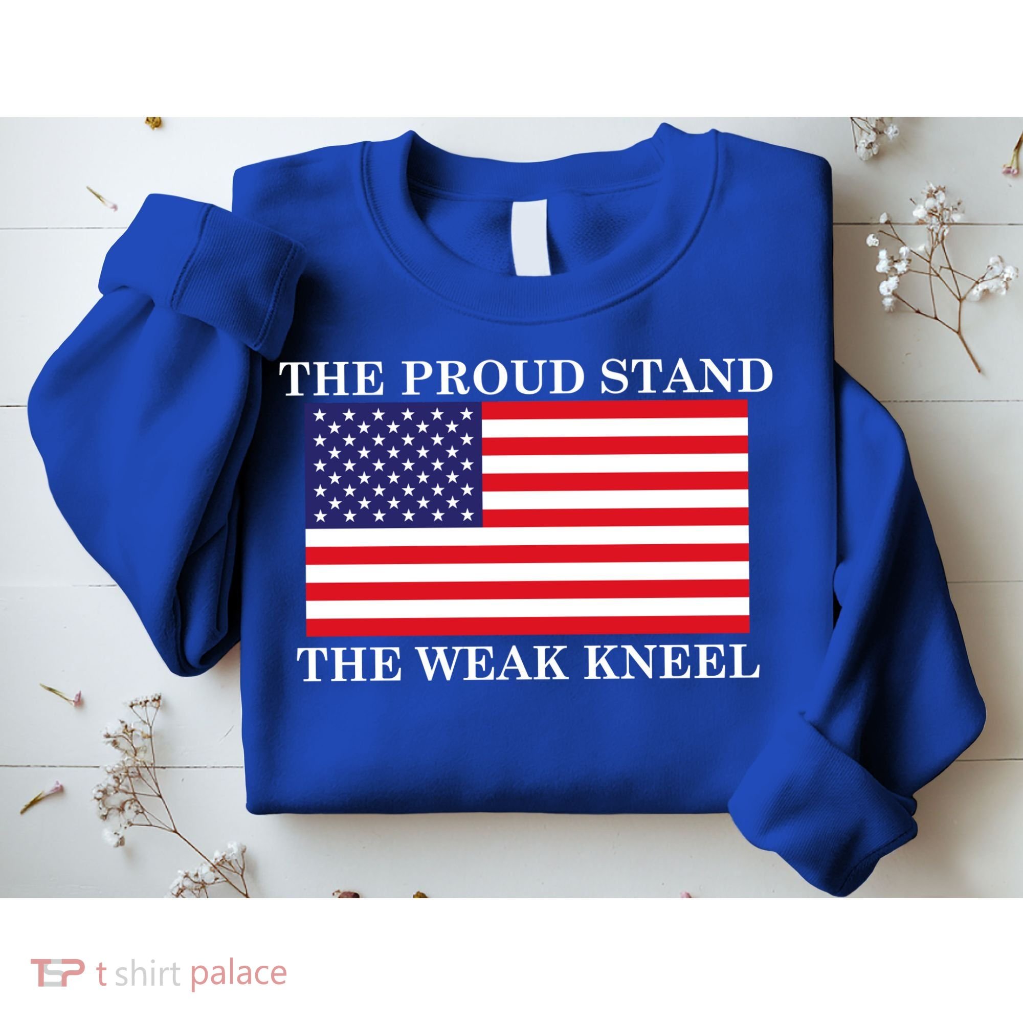 National Anthem The Proud Stand The Weak Kneel Sweatshirt