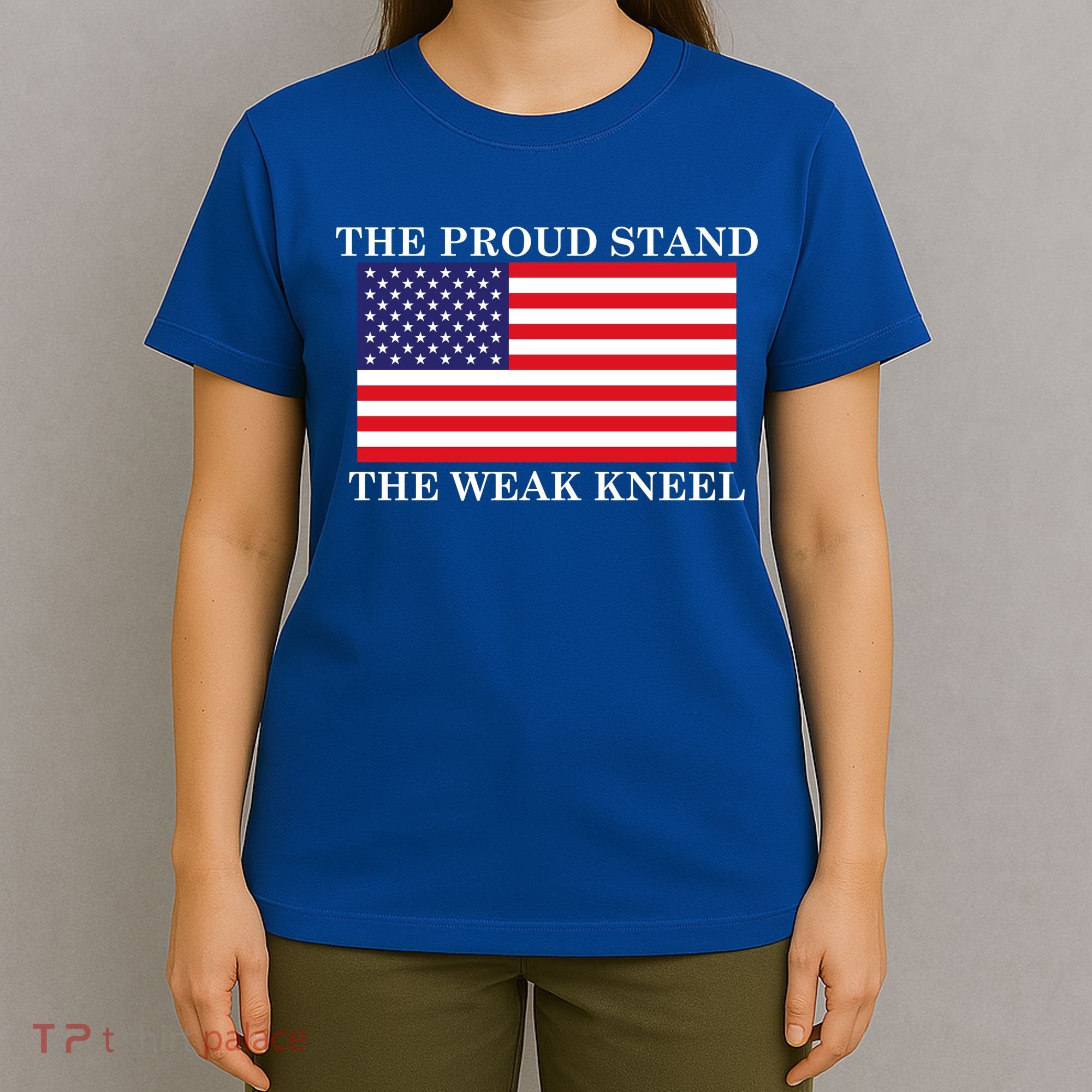National Anthem The Proud Stand The Weak Kneel T-Shirt