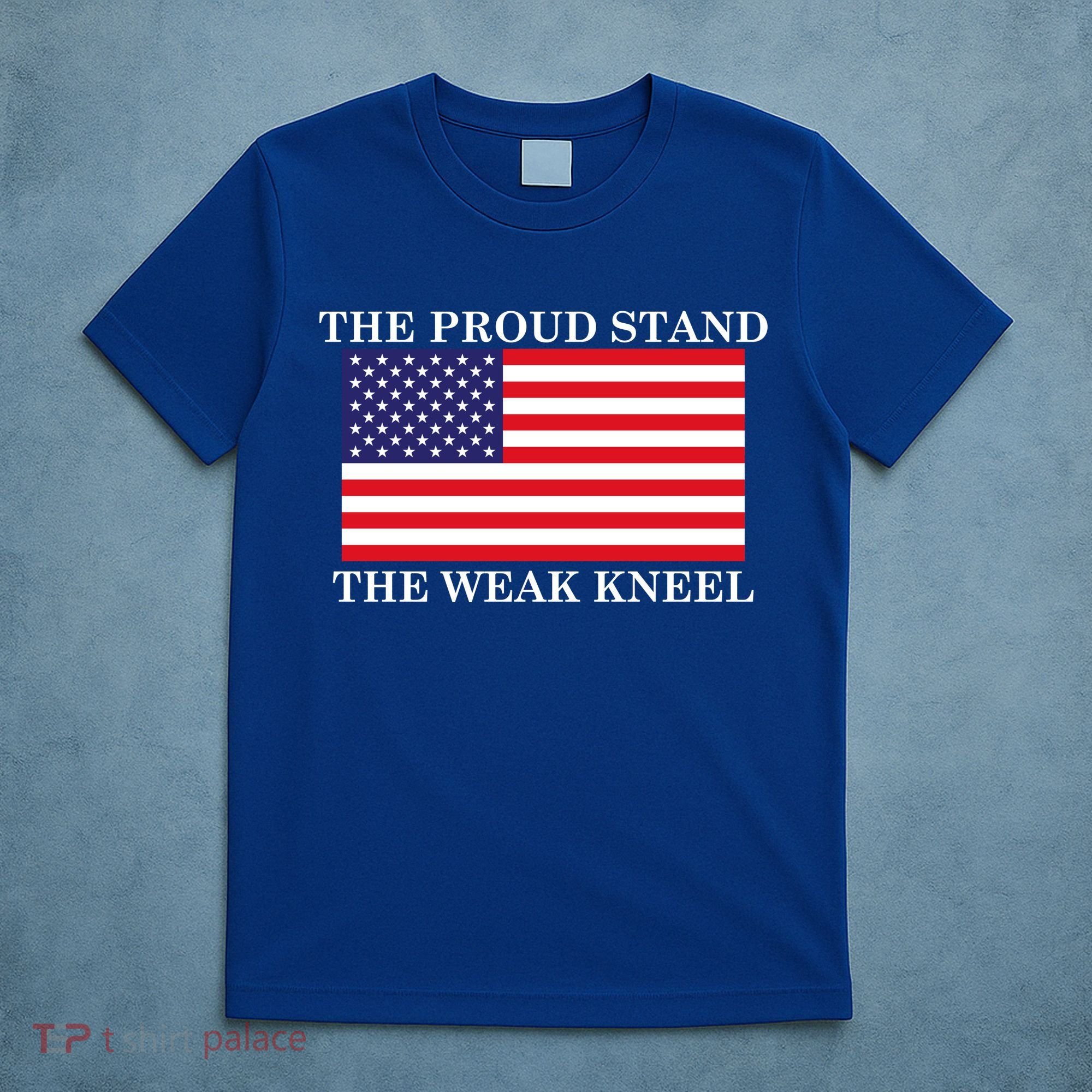 National Anthem The Proud Stand The Weak Kneel T-Shirt