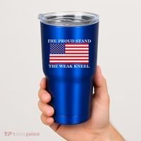 National Anthem The Proud Stand The Weak Kneel Tumbler thumb 2