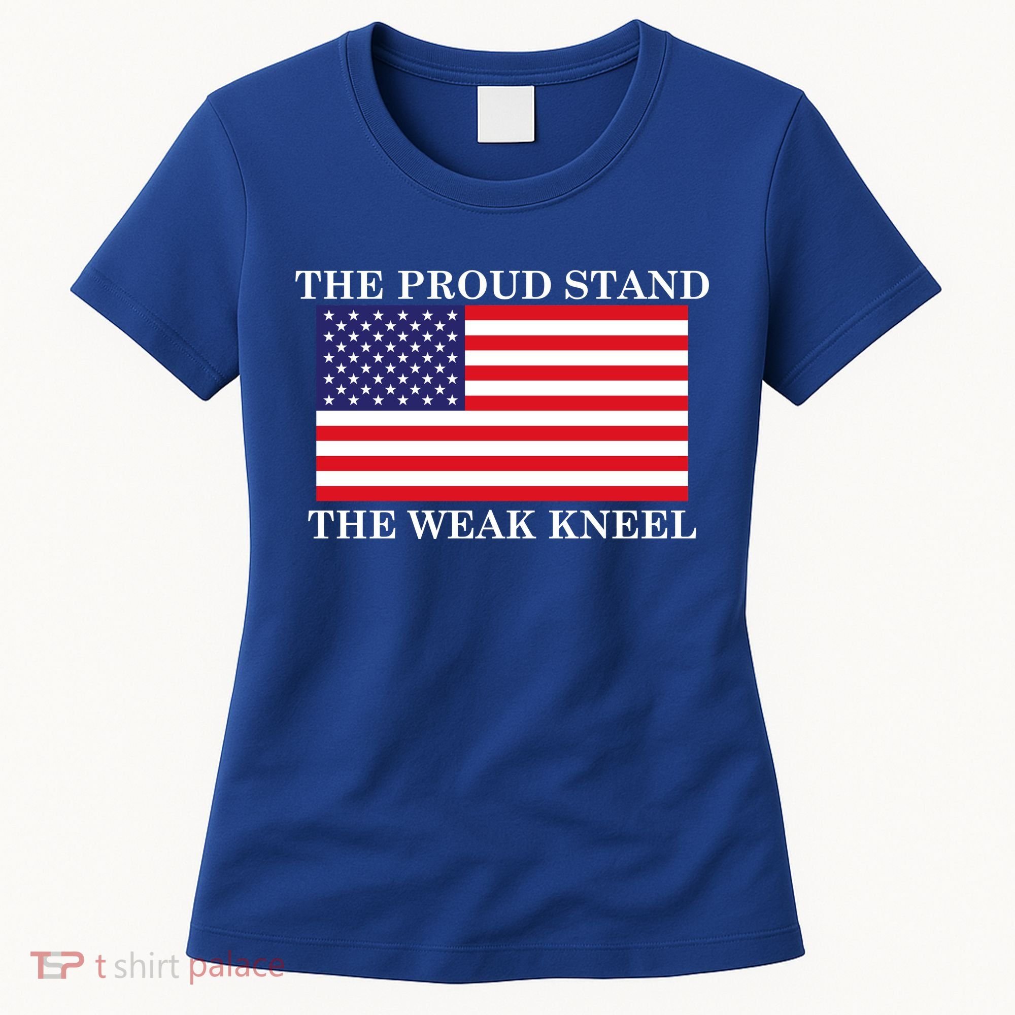 National Anthem The Proud Stand The Weak Kneel Women's T-Shirt