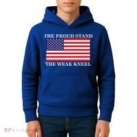 National Anthem The Proud Stand The Weak Kneel Kids Hoodie thumb 4