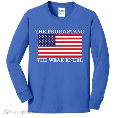 National Anthem The Proud Stand The Weak Kneel Kids Long Sleeve Shirt