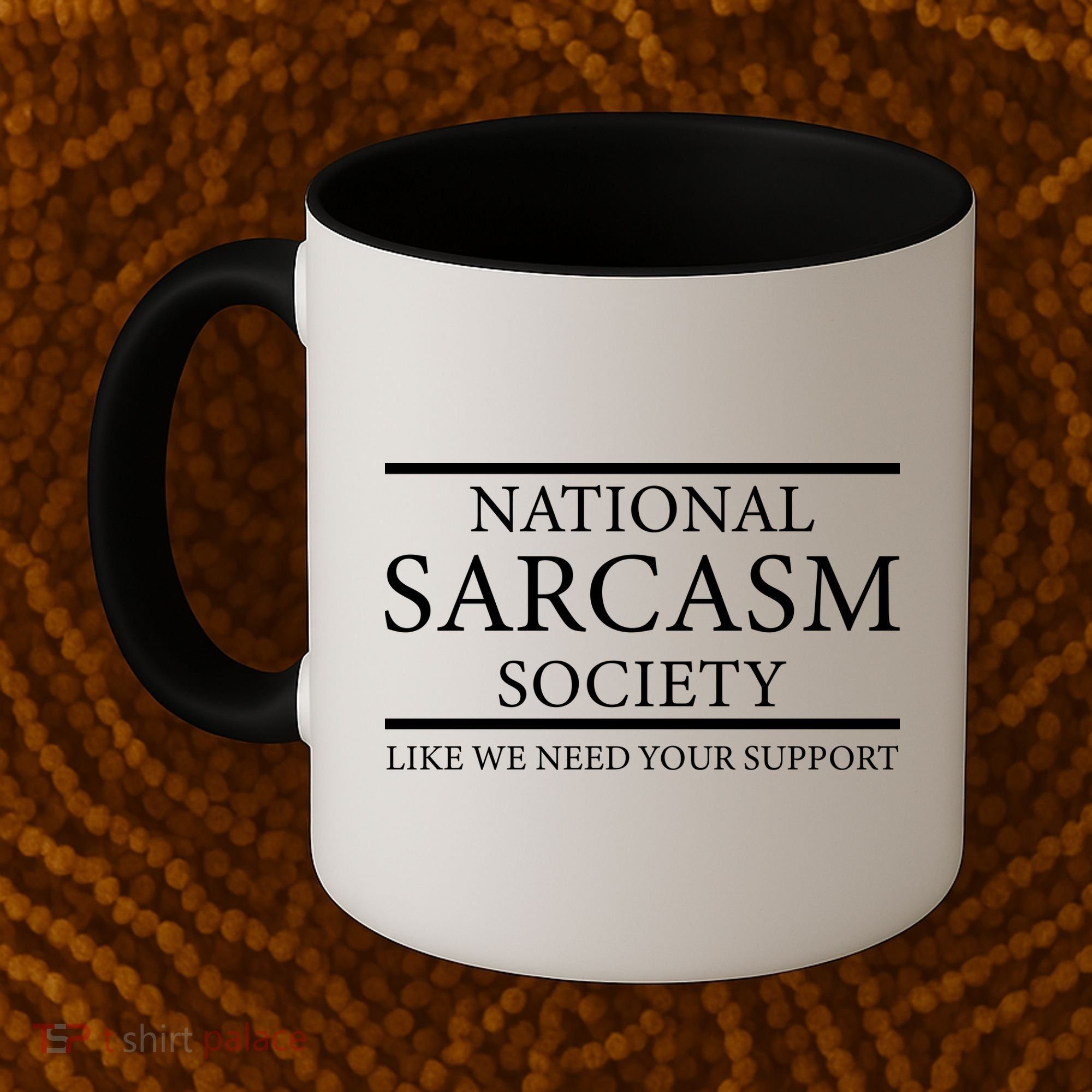 National Sarcasm Society Like We Need Your Support Coffee Mug