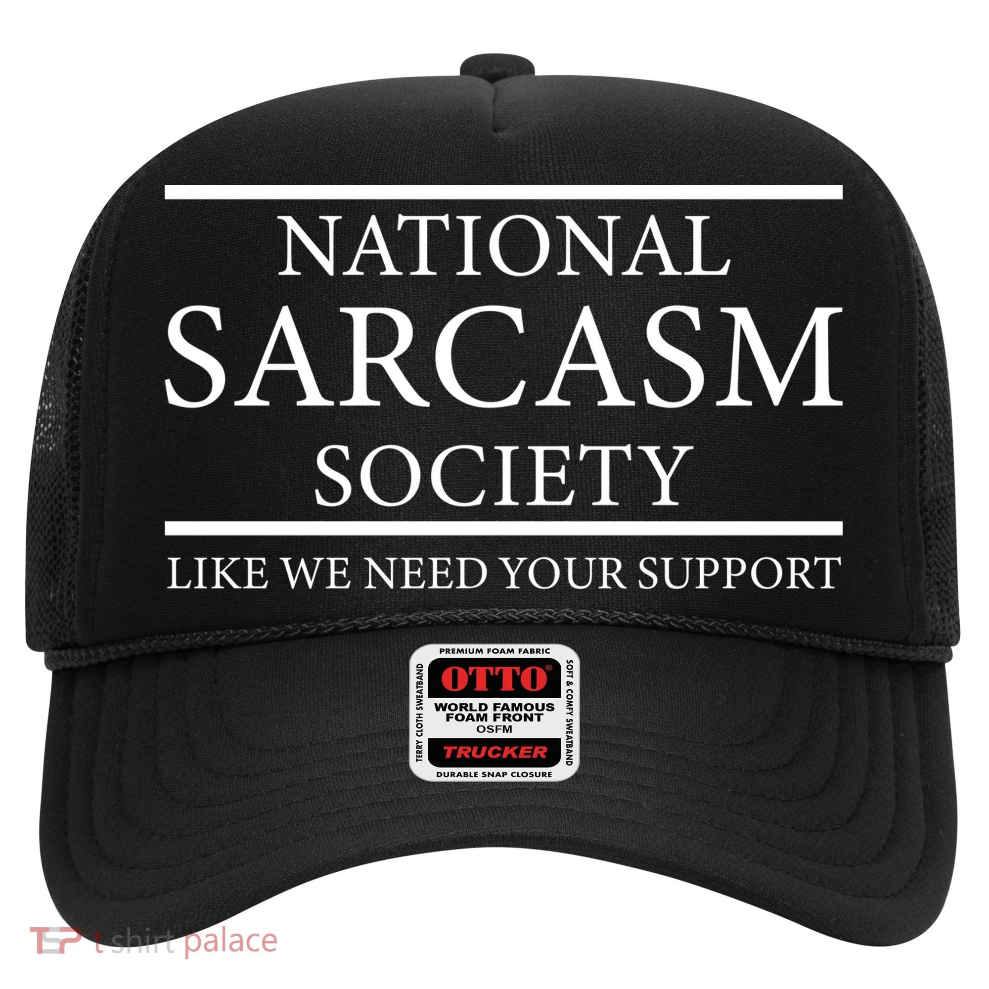 National Sarcasm Society Like We Need Your Support Hat