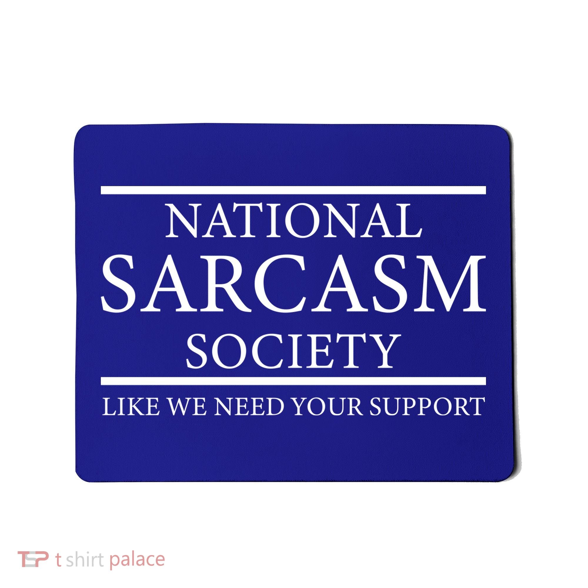 National Sarcasm Society Like We Need Your Support Mousepad
