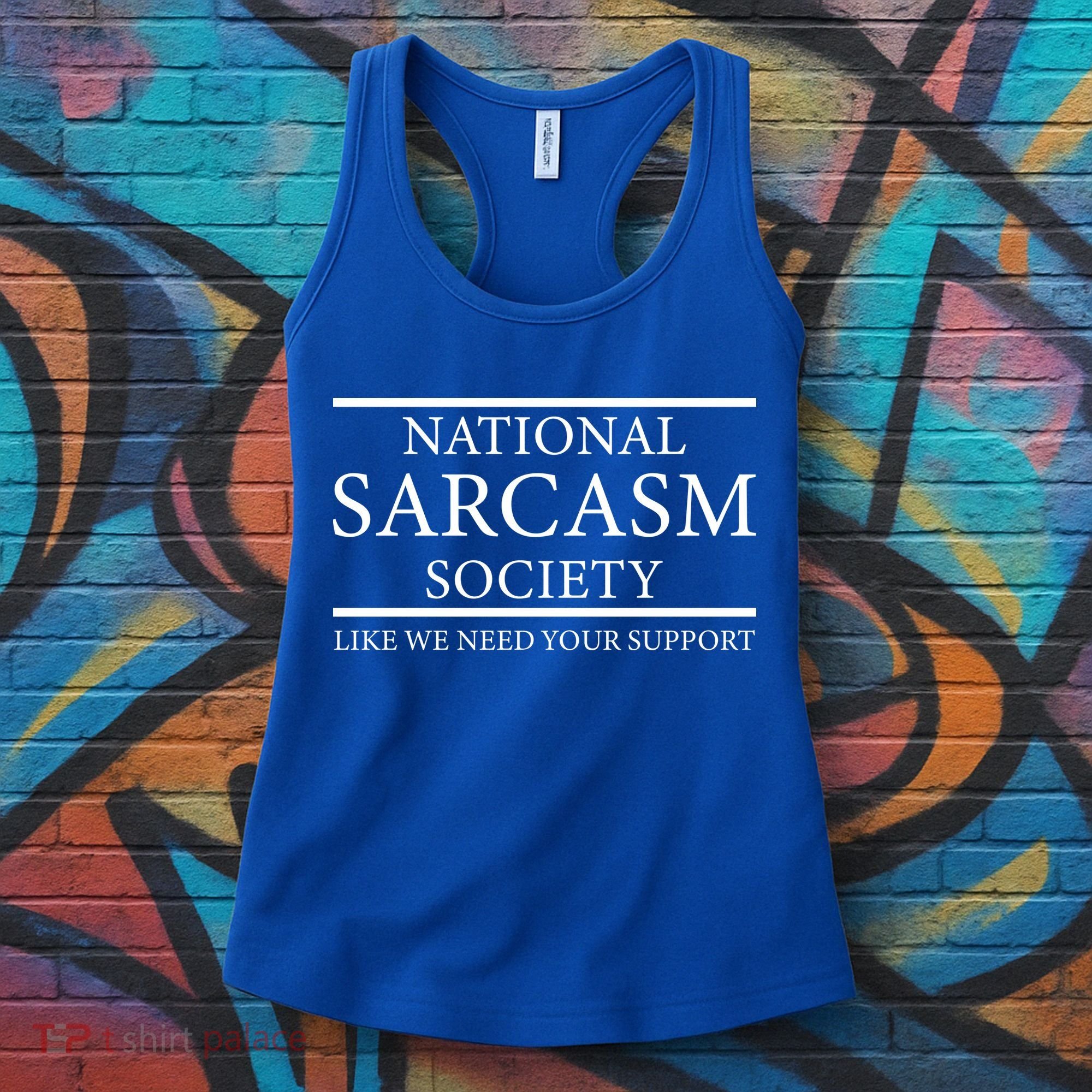 National Sarcasm Society Like We Need Your Support Women's Tank Top