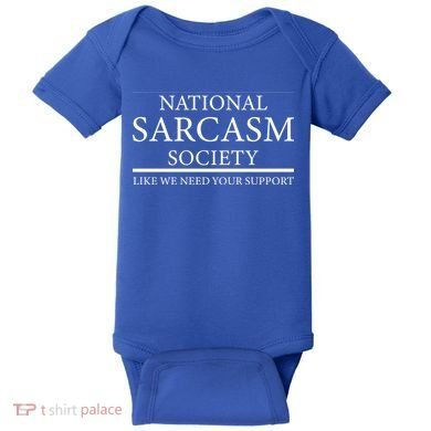 National Sarcasm Society Like We Need Your Support Baby Bodysuit