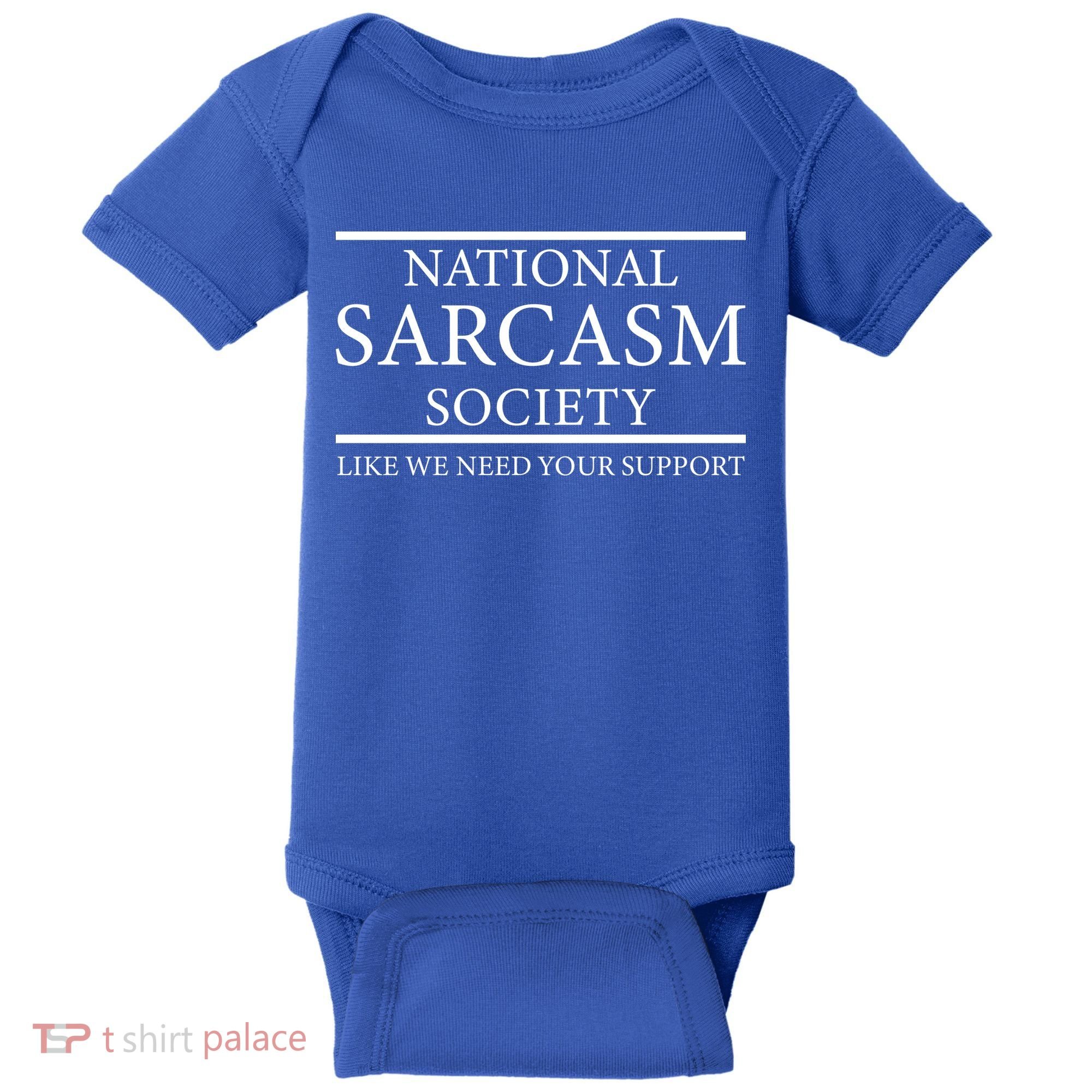 National Sarcasm Society Like We Need Your Support Baby Bodysuit