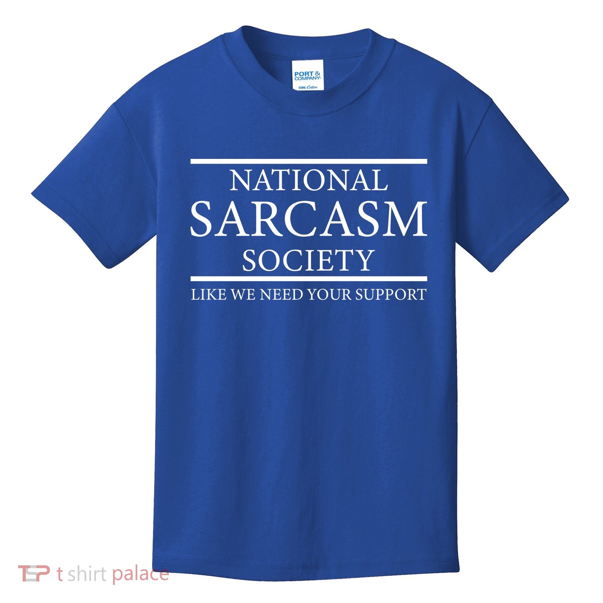 National Sarcasm Society Like We Need Your Support Kids T-Shirt