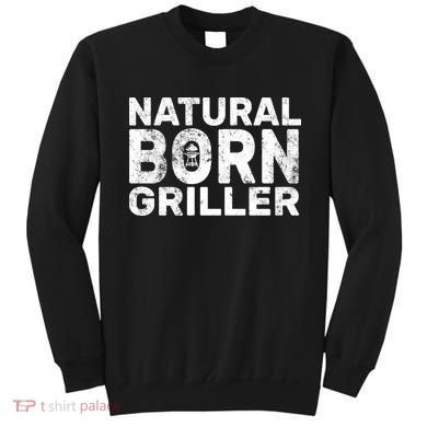 Natural Born Griller  Sweatshirt