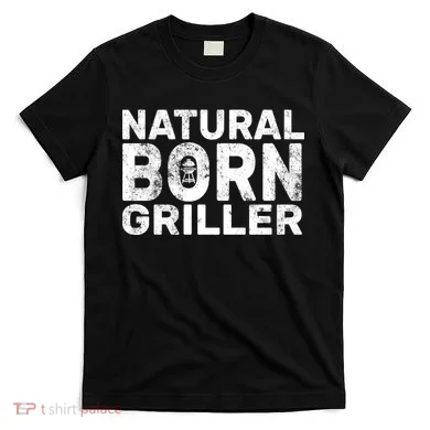 Natural Born Griller  T-Shirt
