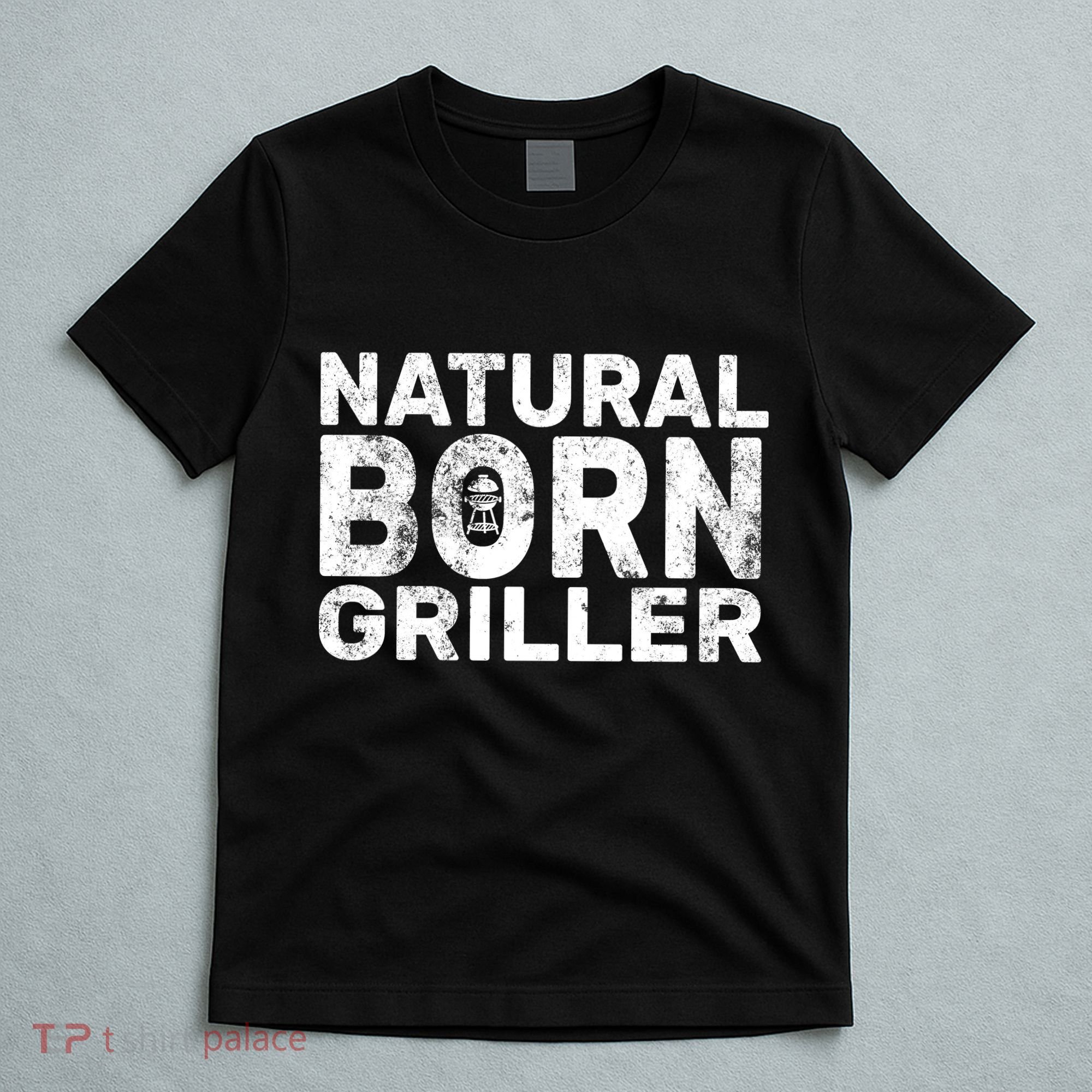 Natural Born Griller  T-Shirt