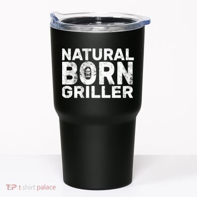 Natural Born Griller  Tumbler