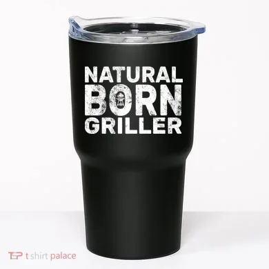 Natural Born Griller  Tumbler