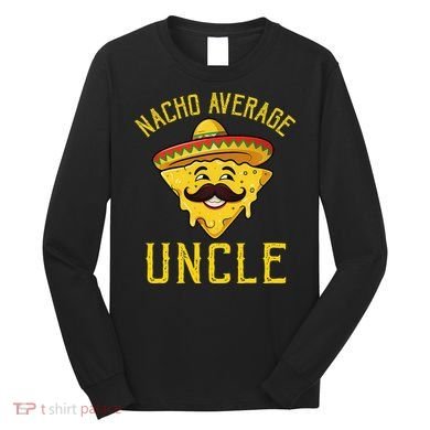 Nacho Average Uncle Matching Family Cinco De Mayo Long Sleeve Shirt