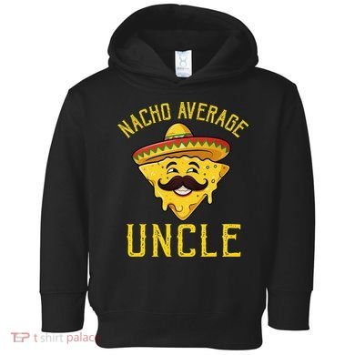 Nacho Average Uncle Matching Family Cinco De Mayo Toddler Hoodie