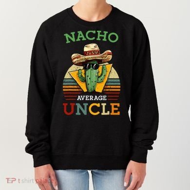 Nacho Average Uncle Funny Mexican Joke Women's Sweatshirt