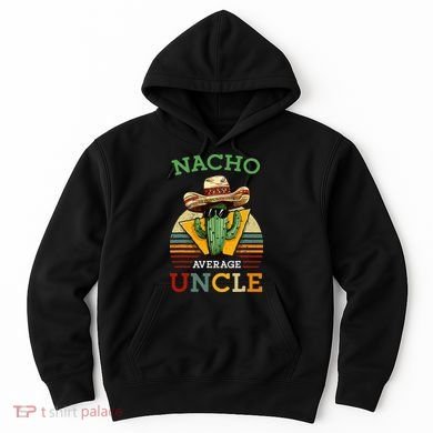 Nacho Average Uncle Funny Mexican Joke Hoodie