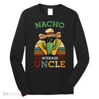 Nacho Average Uncle Funny Mexican Joke Long Sleeve Shirt thumb 0