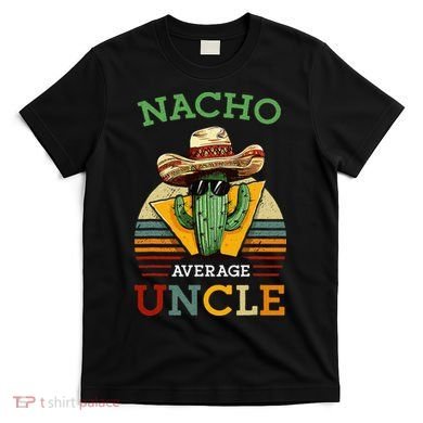 Nacho Average Uncle Funny Mexican Joke T-Shirt